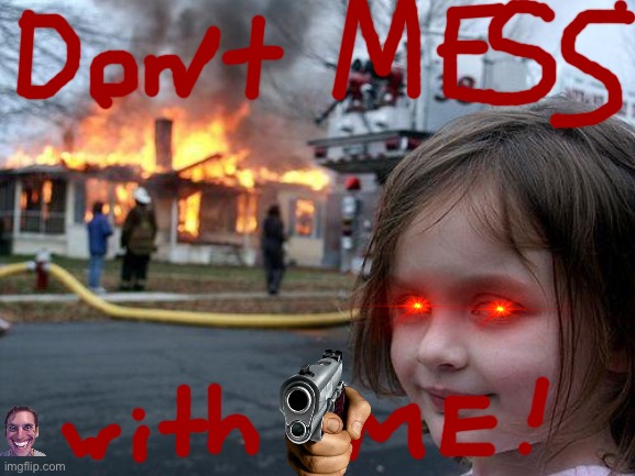 Disaster Girl | image tagged in memes,disaster girl | made w/ Imgflip meme maker