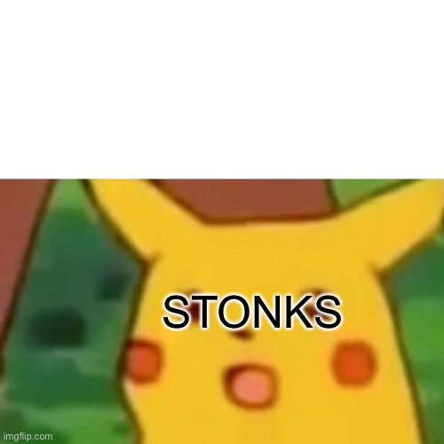 Surprised Pikachu Meme | STONKS | image tagged in memes,surprised pikachu | made w/ Imgflip meme maker