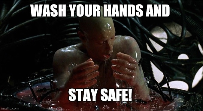 Wash your hands | WASH YOUR HANDS AND; STAY SAFE! | image tagged in matrix-slime,safety first,clean,matrix,neo,quarantine | made w/ Imgflip meme maker