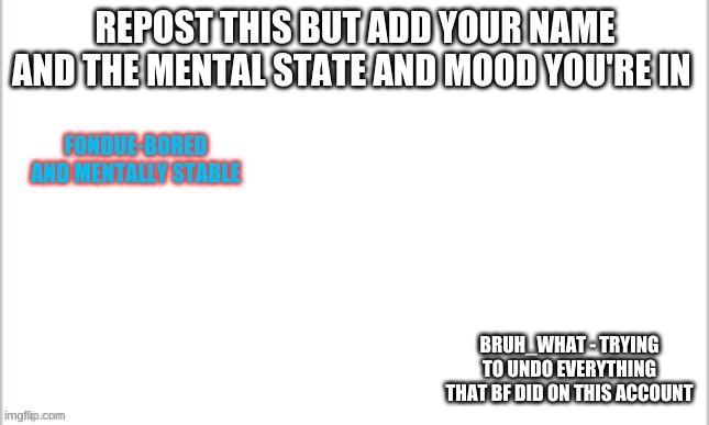 y tho | BRUH_WHAT - TRYING TO UNDO EVERYTHING THAT BF DID ON THIS ACCOUNT | made w/ Imgflip meme maker