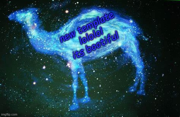 -cam | new template lololol its bootiful | image tagged in star camel | made w/ Imgflip meme maker