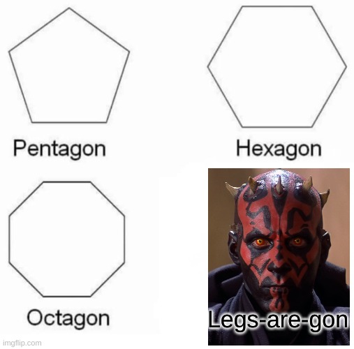 darth maul meme | Legs-are-gon | image tagged in memes,pentagon hexagon octagon,star wars | made w/ Imgflip meme maker