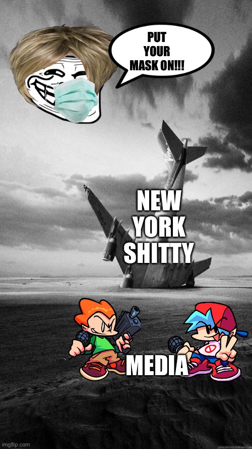 New York Shitty | PUT YOUR MASK ON!!! NEW YORK SHITTY; MEDIA | image tagged in plane crash | made w/ Imgflip meme maker