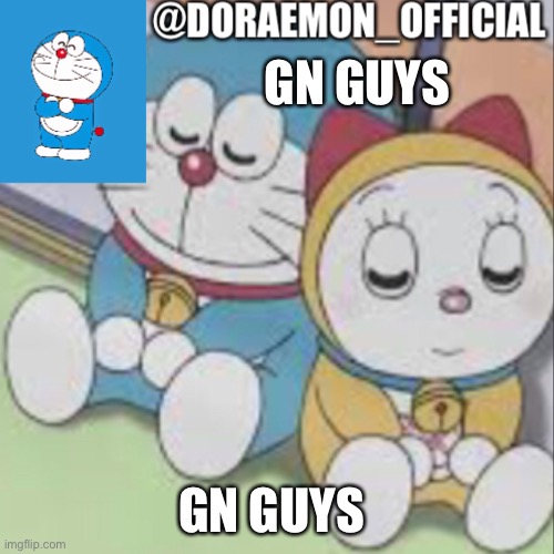 Doraemon_Official’s announcement night time version | GN GUYS; GN GUYS | image tagged in doraemon_official s announcement night time version | made w/ Imgflip meme maker
