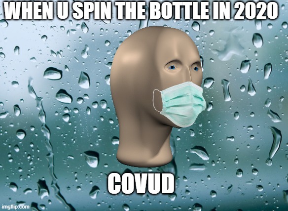 Covud | WHEN U SPIN THE BOTTLE IN 2020; COVUD | image tagged in stonks helth | made w/ Imgflip meme maker