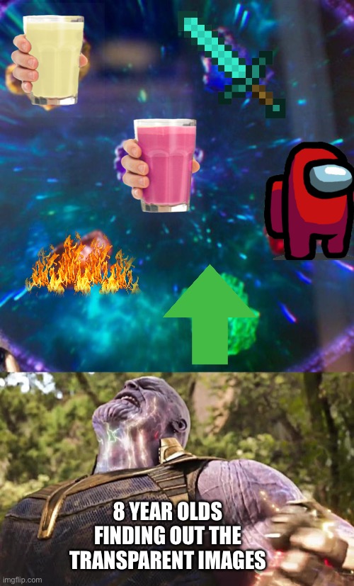 These things can get a little annoying right |  8 YEAR OLDS FINDING OUT THE TRANSPARENT IMAGES | image tagged in thanos infinity stones,among us,strawberry milk,upvotes,fire,thanos | made w/ Imgflip meme maker