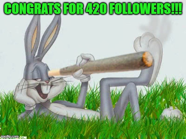 420 | CONGRATS FOR 420 FOLLOWERS!!! | image tagged in 420 | made w/ Imgflip meme maker