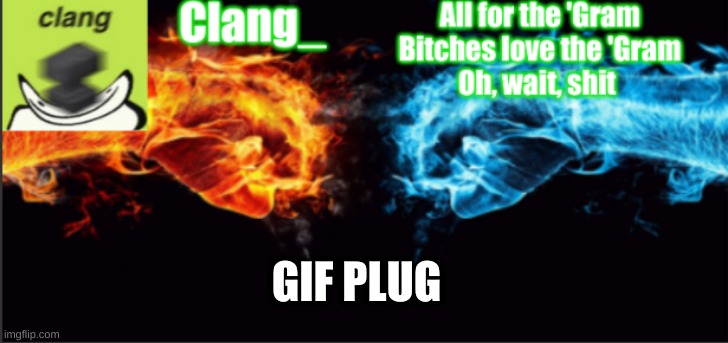 E- | GIF PLUG | image tagged in clang_ tempo | made w/ Imgflip meme maker