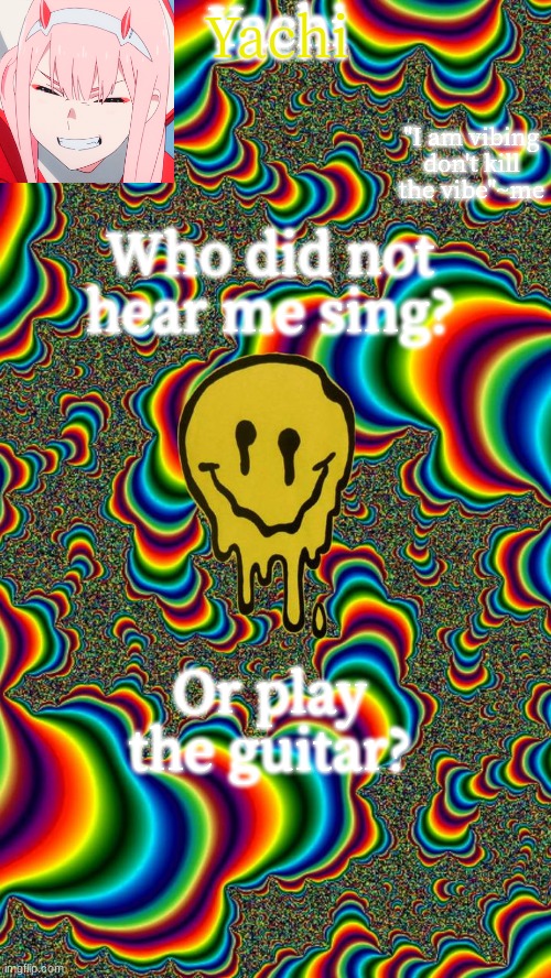 Yachi temp | Who did not hear me sing? Or play the guitar? | image tagged in yachi temp | made w/ Imgflip meme maker