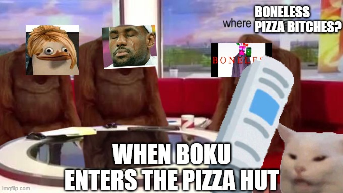 Yep we are alll going to get yezzied and yeeted> |  BONELESS PIZZA BITCHES? WHEN BOKU ENTERS THE PIZZA HUT | image tagged in boku no pico,yo mamas so fat | made w/ Imgflip meme maker