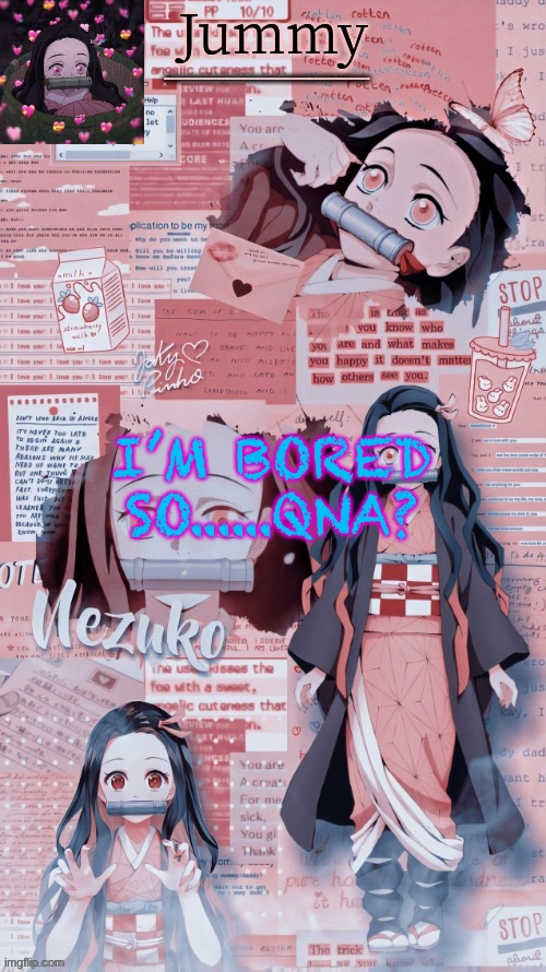 Help me pls | I’M BORED SO......QNA? | image tagged in jummygummie53 s temp by sleepy_yachi | made w/ Imgflip meme maker