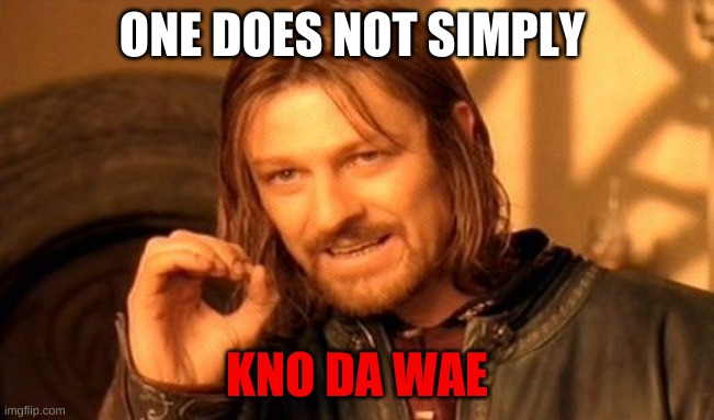 One Does Not Simply Meme | ONE DOES NOT SIMPLY KNO DA WAE | image tagged in memes,one does not simply | made w/ Imgflip meme maker