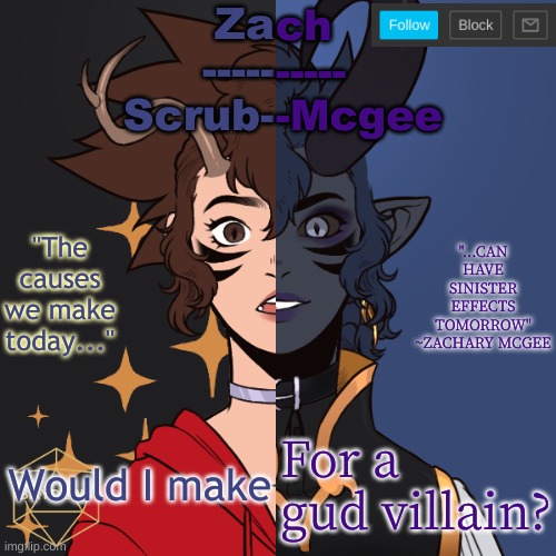 I think so :3 | Would I make; For a gud villain? | made w/ Imgflip meme maker