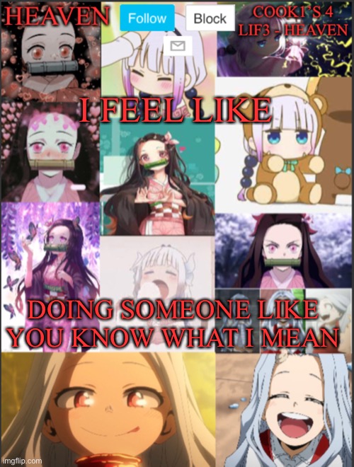 I’m dead serious... my gf at her house... and I’m at my house ;-; | I FEEL LIKE; DOING SOMEONE LIKE YOU KNOW WHAT I MEAN | image tagged in heavens temp adorable | made w/ Imgflip meme maker