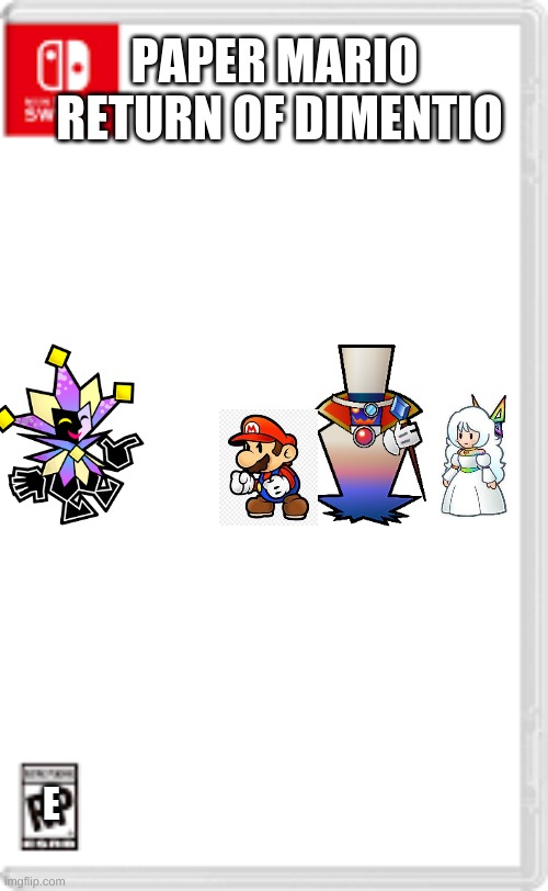 Fake Nintendo Switch Game | PAPER MARIO 
RETURN OF DIMENTIO; E | image tagged in fake nintendo switch game | made w/ Imgflip meme maker