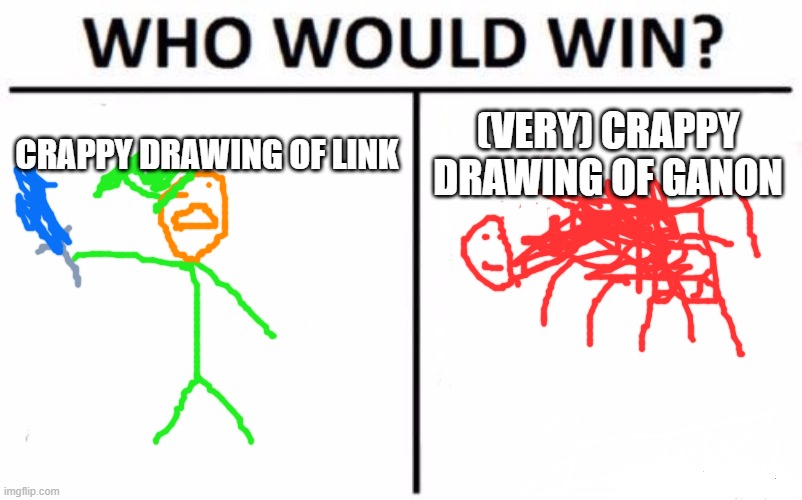 Who Would Win? | CRAPPY DRAWING OF LINK; (VERY) CRAPPY DRAWING OF GANON | image tagged in memes,who would win | made w/ Imgflip meme maker