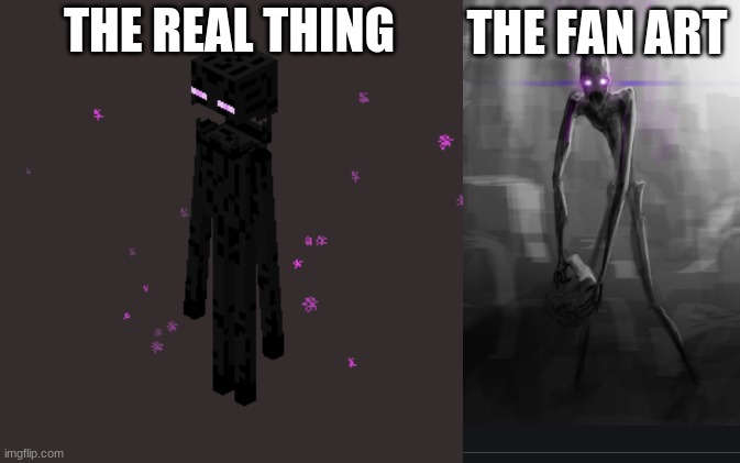 enderman |  THE FAN ART; THE REAL THING | image tagged in minecraft,enderman | made w/ Imgflip meme maker