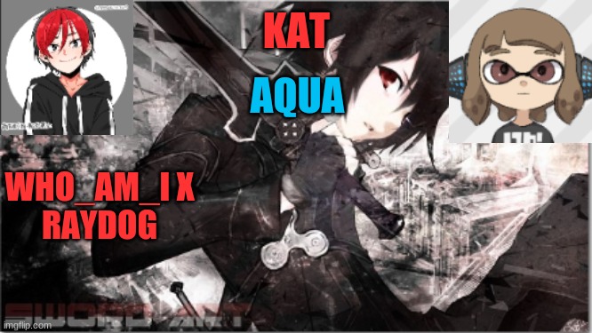 katxaqua | WHO_AM_I X RAYDOG | image tagged in katxaqua | made w/ Imgflip meme maker