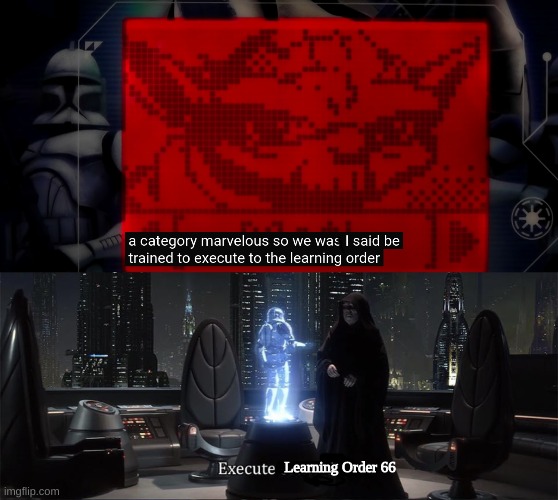ok | Learning Order 66 | image tagged in execute order 66 | made w/ Imgflip meme maker
