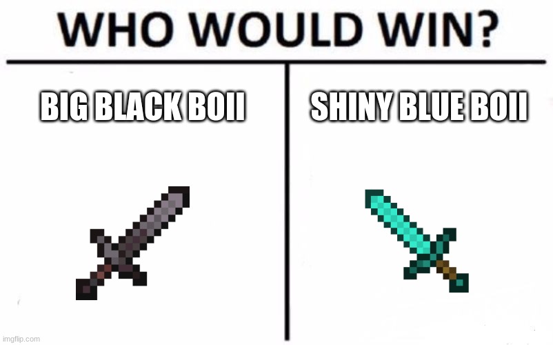 Minecraft | BIG BLACK BOII; SHINY BLUE BOII | image tagged in memes,who would win | made w/ Imgflip meme maker