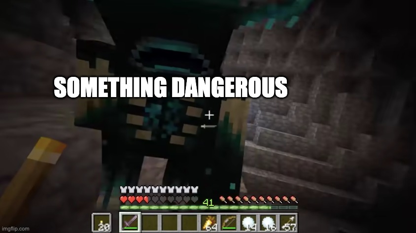 Minecraft Warden | SOMETHING DANGEROUS | image tagged in minecraft warden | made w/ Imgflip meme maker
