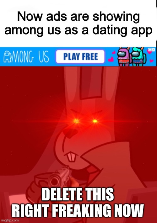 *angry noises* | Now ads are showing among us as a dating app; DELETE THIS RIGHT FREAKING NOW | image tagged in peppy hare delete this,among us,memes,oh wow are you actually reading these tags,delete this,among us is not tinder | made w/ Imgflip meme maker