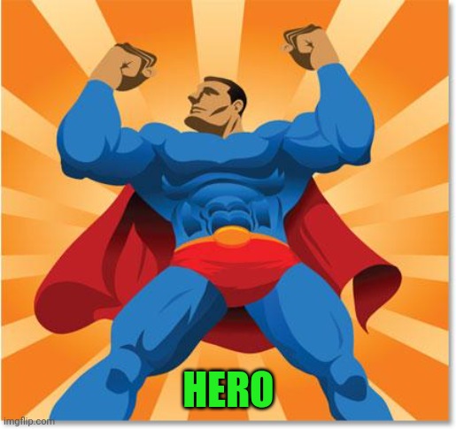 super hero | HERO | image tagged in super hero | made w/ Imgflip meme maker