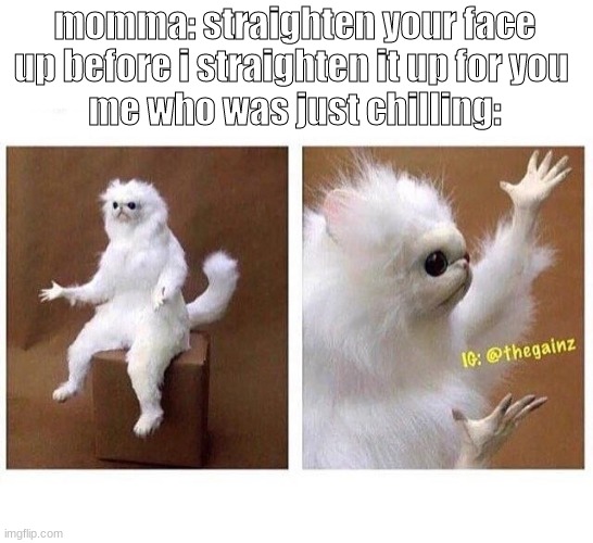 i swear i be trying to control my face | momma: straighten your face up before i straighten it up for you 
me who was just chilling: | image tagged in why tho | made w/ Imgflip meme maker
