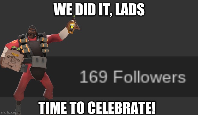 we did it, lads! | WE DID IT, LADS; TIME TO CELEBRATE! | image tagged in 69,hehe | made w/ Imgflip meme maker