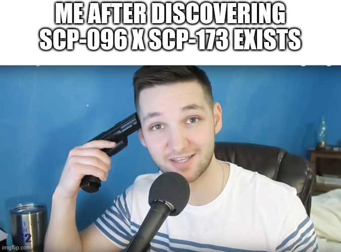 Neat mike suicide | ME AFTER DISCOVERING SCP-096 X SCP-173 EXISTS | image tagged in neat mike suicide | made w/ Imgflip meme maker