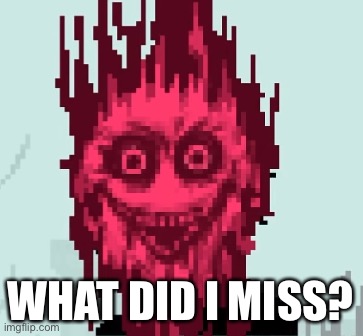 When the corruption is sus | WHAT DID I MISS? | image tagged in when the corruption is sus | made w/ Imgflip meme maker