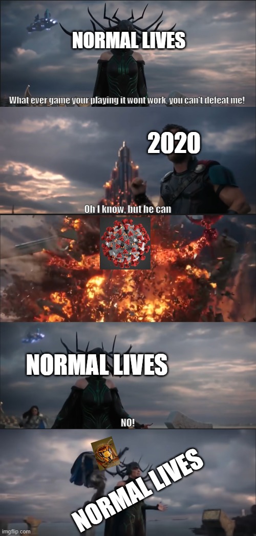 2020 suks (repost) | NORMAL LIVES; What ever game your playing it wont work, you can't defeat me! 2020; Oh I know, but he can; NORMAL LIVES; NO! NORMAL LIVES | image tagged in memes,2020 sucks,2020 sucked | made w/ Imgflip meme maker