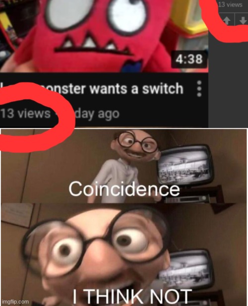 13 views and 13 views | image tagged in coincidence i think not | made w/ Imgflip meme maker
