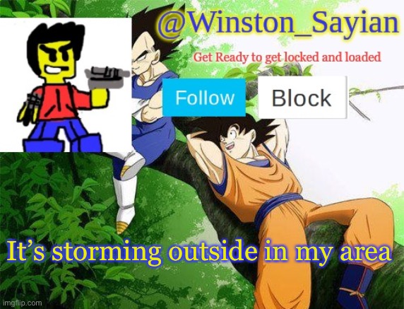 Winston's new template | It’s storming outside in my area | image tagged in winston's new template | made w/ Imgflip meme maker