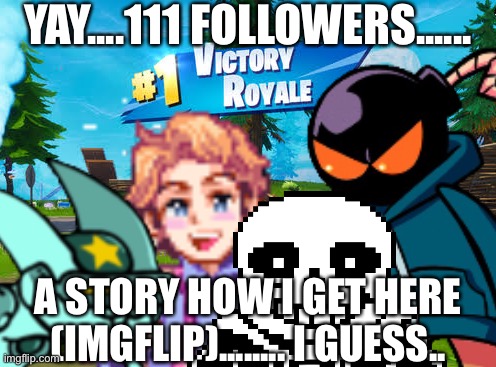 Epic Crossover | YAY....111 FOLLOWERS...... A STORY HOW I GET HERE (IMGFLIP)........ I GUESS.. | image tagged in epic | made w/ Imgflip meme maker