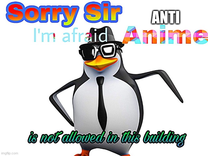 I'm sorry sir, I'm afraid anti anime has not allowed in this bui Blank Meme Template