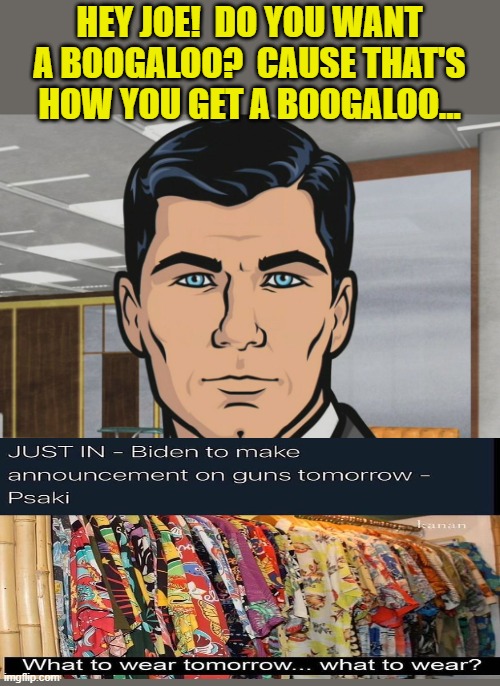 archer | HEY JOE!  DO YOU WANT A BOOGALOO?  CAUSE THAT'S HOW YOU GET A BOOGALOO... | image tagged in archer | made w/ Imgflip meme maker