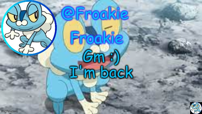 Froakie Template | Gm :)
I'm back | image tagged in froakie template,msmg,memes | made w/ Imgflip meme maker