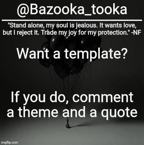 Bazooka's Trauma NF Template | Want a template? If you do, comment a theme and a quote | image tagged in bazooka's trauma nf template | made w/ Imgflip meme maker