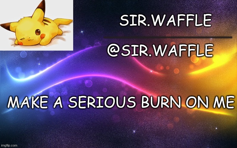 come at me you pathetic egg | MAKE A SERIOUS BURN ON ME | image tagged in sir waffle | made w/ Imgflip meme maker
