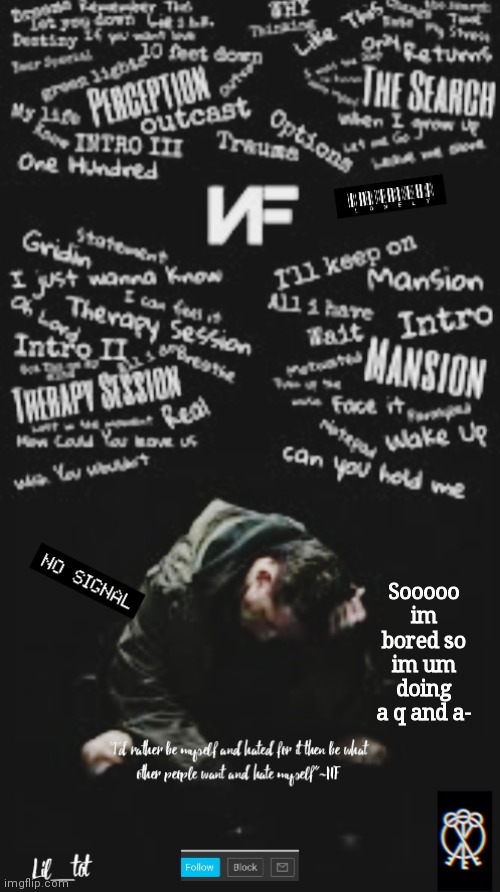 Sooooo im bored so im um doing a q and a- | made w/ Imgflip meme maker