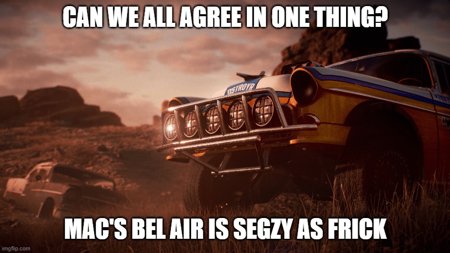 CAN WE ALL AGREE IN ONE THING? MAC'S BEL AIR IS SEGZY AS FRICK | image tagged in need for speed,payback,cars | made w/ Imgflip meme maker