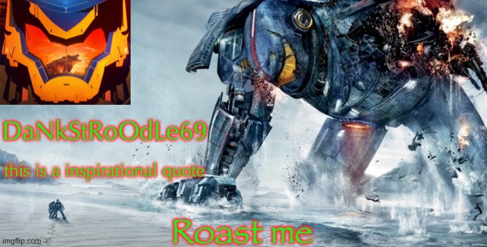 Pacific Rim template | Roast me | image tagged in pacific rim template | made w/ Imgflip meme maker