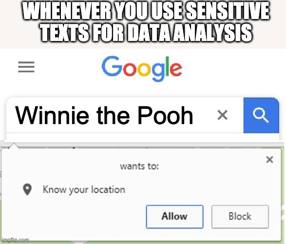 Wants to know your location | WHENEVER YOU USE SENSITIVE TEXTS FOR DATA ANALYSIS; Winnie the Pooh | image tagged in wants to know your location,china | made w/ Imgflip meme maker