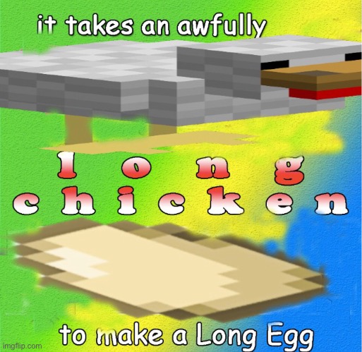 This took an A F U L L Y long time | image tagged in awfully long,chicken,minecraft,wierd,edited | made w/ Imgflip meme maker