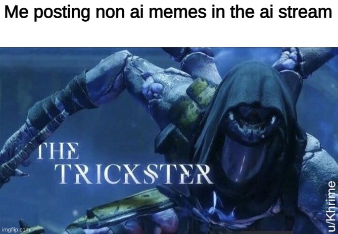 The Trickster | Me posting non ai memes in the ai stream | image tagged in the trickster | made w/ Imgflip meme maker