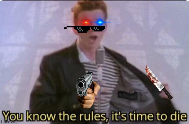 You know the rules its time to die | image tagged in you know the rules its time to die | made w/ Imgflip meme maker