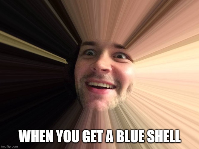 Blue shell | WHEN YOU GET A BLUE SHELL | image tagged in mario kart,mario,blue shell,shell | made w/ Imgflip meme maker