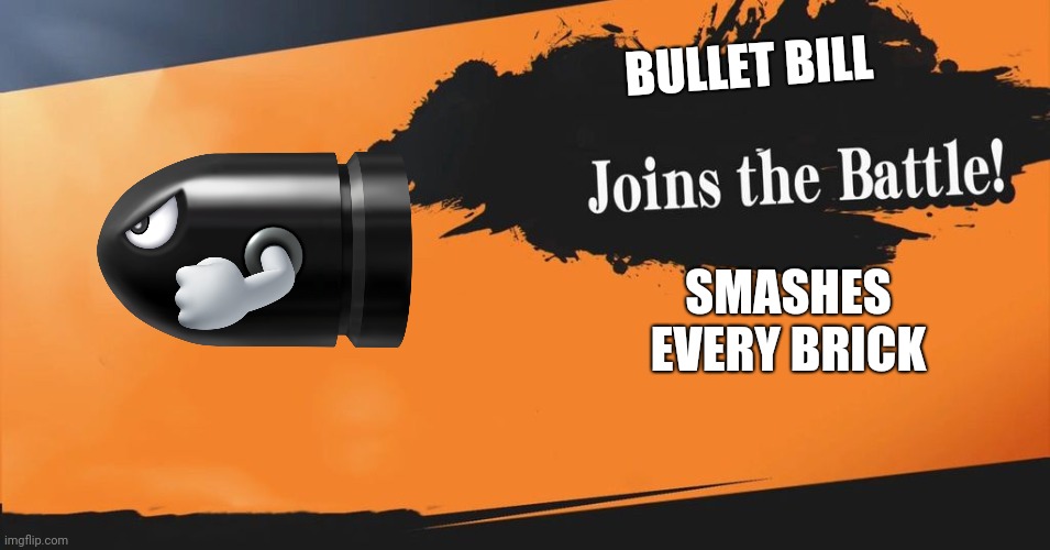 Smashbros Bullet Bill | BULLET BILL; SMASHES EVERY BRICK | image tagged in smash bros | made w/ Imgflip meme maker