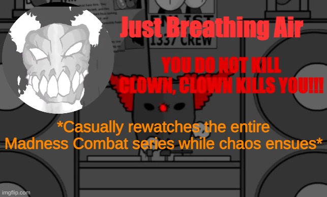 Tricky temp | *Casually rewatches the entire Madness Combat series while chaos ensues* | image tagged in tricky temp | made w/ Imgflip meme maker